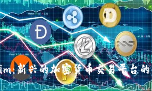探索Tokenim：新兴的加密货币交易平台的优势与特点