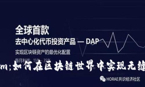 探索Tokenim：如何在区块链世界中实现无缝支付和交易