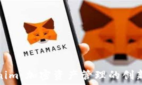   
Tokenim：加密资产管理的创新工具