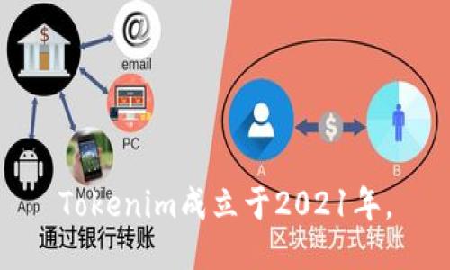 Tokenim成立于2021年。